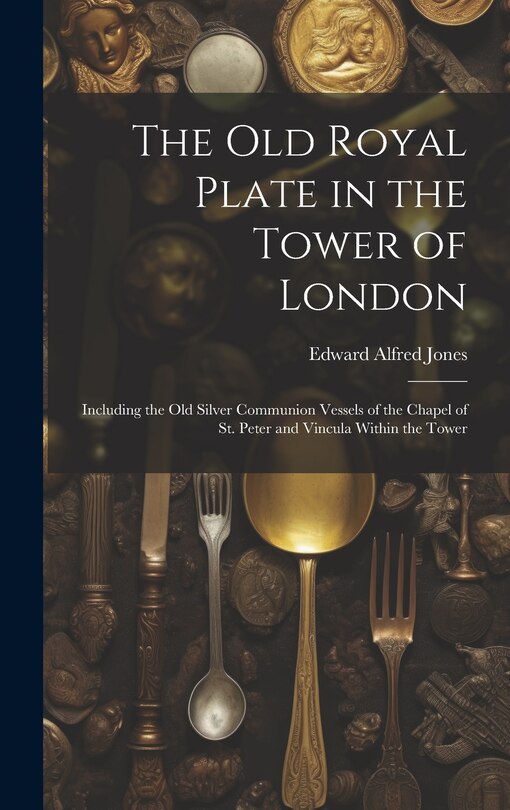 Couverture_The Old Royal Plate in the Tower of London