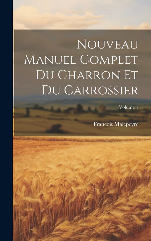Couverture_Nouveau Manuel Complet Du Charron Et Du Carrossier; Volume 1