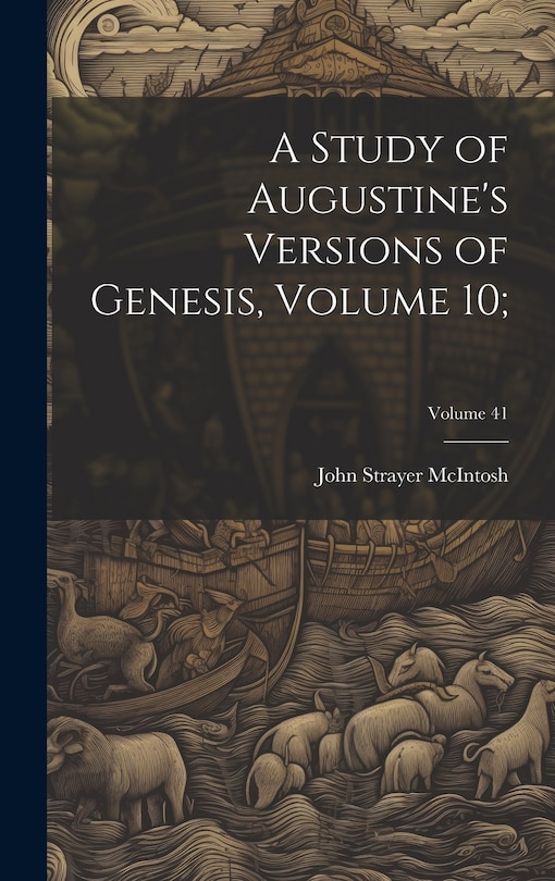 Couverture_A Study of Augustine's Versions of Genesis, Volume 10;; Volume 41