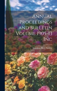 Front cover_Annual Proceedings and Bulletin Volume 1905-13 Inc