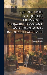 Front cover_Bibliographie critique des oeuvres de Benjamin Constant, avec documents inédits et fac-similé