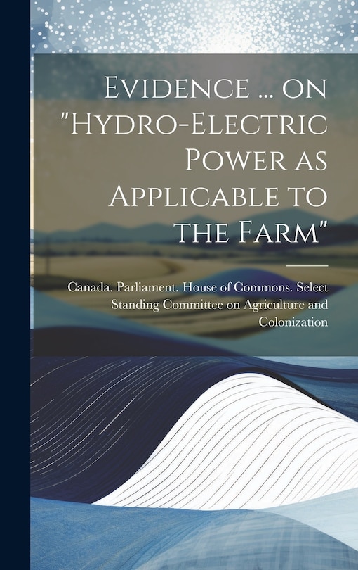 Couverture_Evidence ... on Hydro-electric Power as Applicable to the Farm