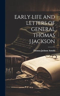 Front cover_Early Life and Letters of General Thomas J.Jackson