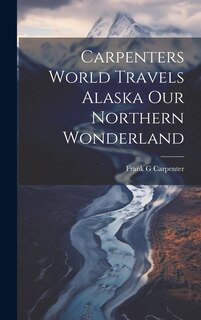 Front cover_Carpenters World Travels Alaska Our Northern Wonderland