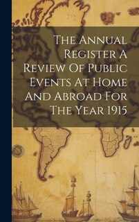 Couverture_The Annual Register A Review Of Public Events At Home And Abroad For The Year 1915