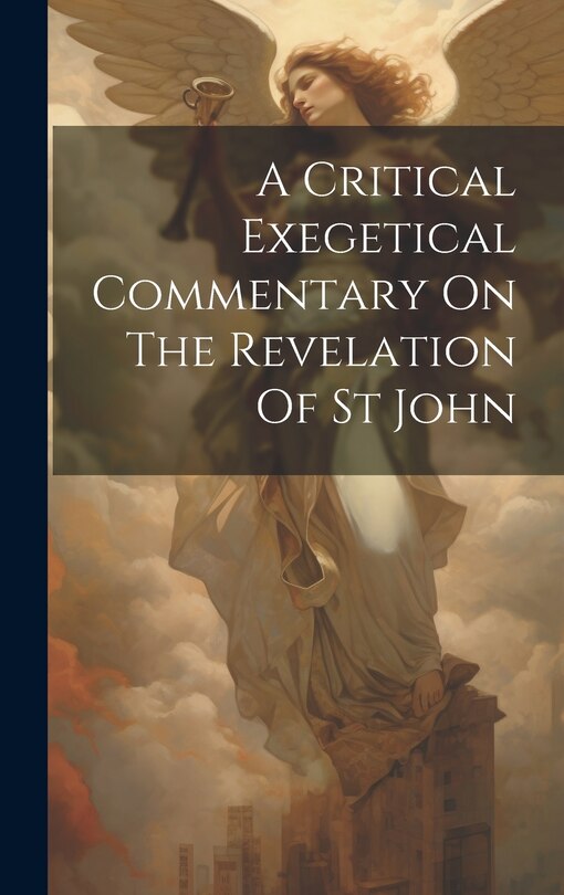 Front cover_A Critical Exegetical Commentary On The Revelation Of St John