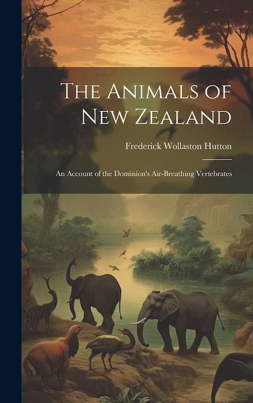 Front cover_The Animals of New Zealand; an Account of the Dominion's Air-breathing Vertebrates