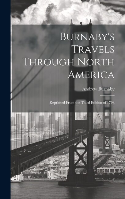 Burnaby's Travels Through North America; Reprinted From the Third Edition of 1798