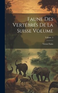 Faune des vertébrés de la Suisse Volume; Volume 3