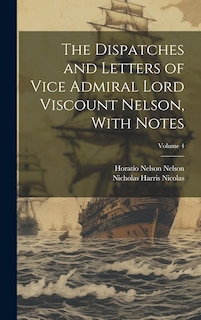 Front cover_The Dispatches and Letters of Vice Admiral Lord Viscount Nelson, With Notes; Volume 4