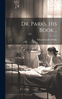 Front cover_Dr. Parks, his Book ..
