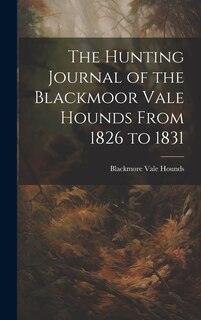 Front cover_The Hunting Journal of the Blackmoor Vale Hounds From 1826 to 1831