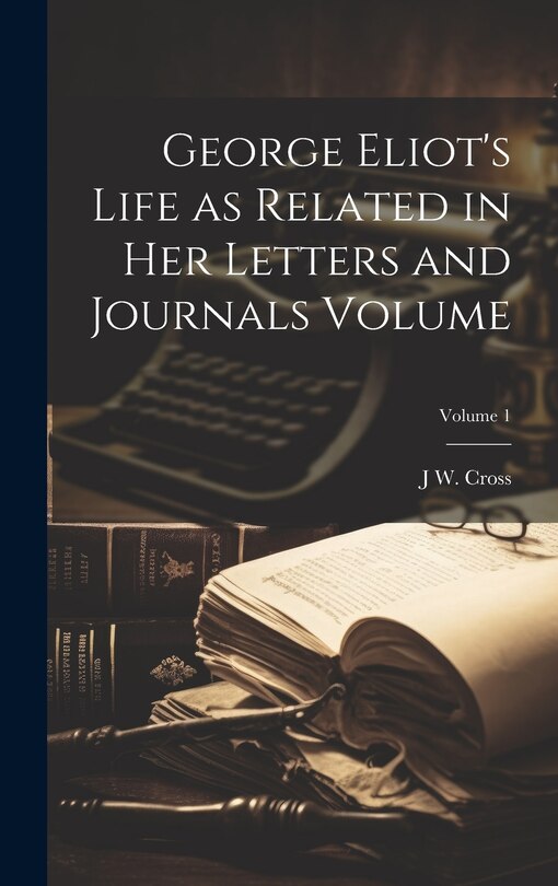 Front cover_George Eliot's Life as Related in her Letters and Journals Volume; Volume 1