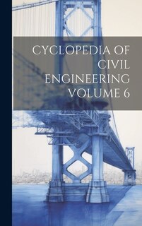 Cyclopedia of Civil Engineering Volume 6