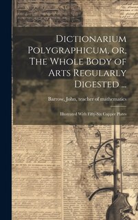 Couverture_Dictionarium Polygraphicum, or, The Whole Body of Arts Regularly Digested ...