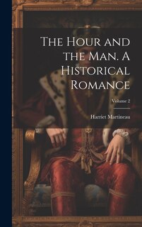 Front cover_The Hour and the man. A Historical Romance; Volume 2