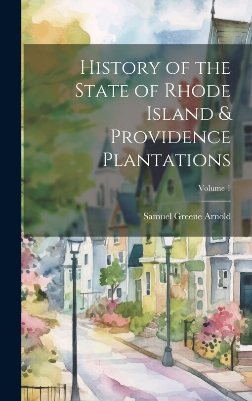 History of the State of Rhode Island & Providence Plantations; Volume 1