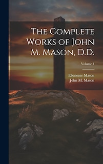 Couverture_The Complete Works of John M. Mason, D.D.; Volume 4