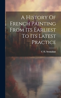 Front cover_A History Of French Painting From Its Earliest To Its Latest Practice