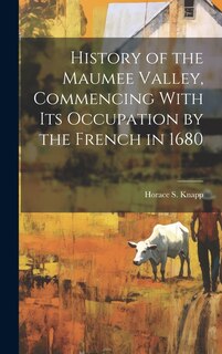 Front cover_History of the Maumee Valley, Commencing With its Occupation by the French in 1680