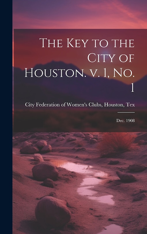 Couverture_The Key to the City of Houston. v. 1, no. 1; Dec. 1908