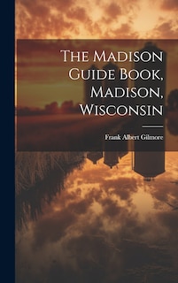 Couverture_The Madison Guide Book, Madison, Wisconsin