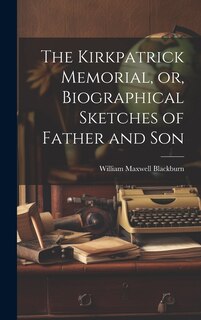 Front cover_The Kirkpatrick Memorial, or, Biographical Sketches of Father and Son