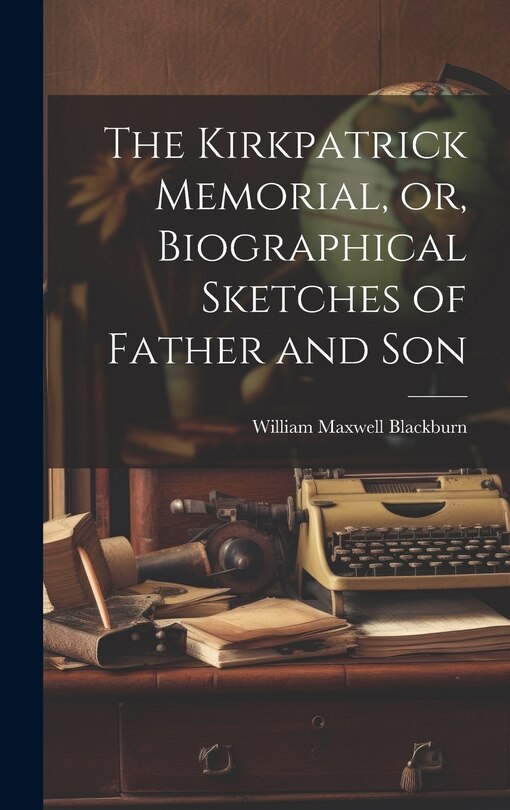 Front cover_The Kirkpatrick Memorial, or, Biographical Sketches of Father and Son