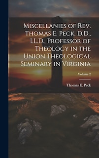 Front cover_Miscellanies of Rev. Thomas E. Peck, D.D., LL.D., Professor of Theology in the Union Theological Seminary in Virginia; Volume 2