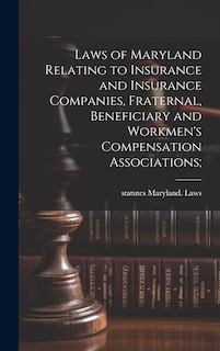 Couverture_Laws of Maryland Relating to Insurance and Insurance Companies, Fraternal, Beneficiary and Workmen's Compensation Associations;