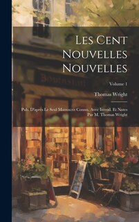 Front cover_Les Cent nouvelles nouvelles; pub. d'après le seul manuscrit connu, avec introd. et notes par M. Thomas Wright; Volume 1