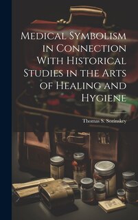 Couverture_Medical Symbolism in Connection With Historical Studies in the Arts of Healing and Hygiene