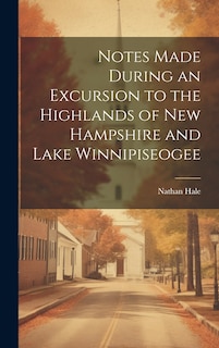 Front cover_Notes Made During an Excursion to the Highlands of New Hampshire and Lake Winnipiseogee