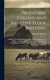 Front cover_Profitable Culling and Selective Flock Breeding; Complete Details Regarding the Latest Approved Methods for Culling, or the Selection of Layers, Simple and Practical Instructions for Securing Permanent Improvement in egg Production in any Flock