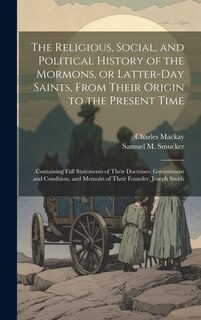 Front cover_The Religious, Social, and Political History of the Mormons, or Latter-Day Saints, From Their Origin to the Present Time