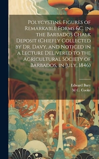 Front cover_Polycystins, Figures of Remarkable Forms &c. in the Barbados Chalk Deposit (chiefly Collected by Dr. Davy, and Noticed in a Lecture Delivered to the Agricultural Society of Barbados, in July, 1846)