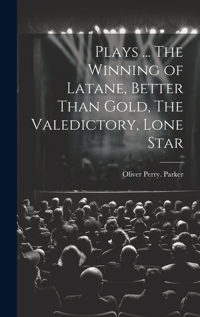 Couverture_Plays ... The Winning of Latane, Better Than Gold, The Valedictory, Lone Star