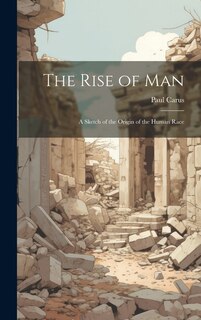 Front cover_The Rise of man; a Sketch of the Origin of the Human Race