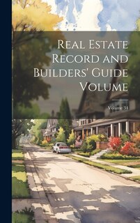 Couverture_Real Estate Record and Builders' Guide [electronic Resource] Volume; Volume 34