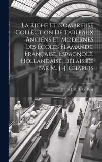 Front cover_La riche et nombreuse collection de tableaux anciens et modernes des écoles flamande, française, espagnole, hollandaise, délaissée par M. J.-J. Chapuis