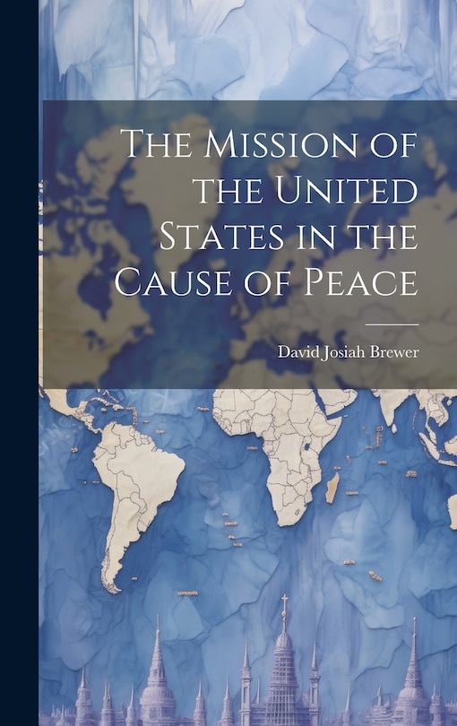 Front cover_The Mission of the United States in the Cause of Peace