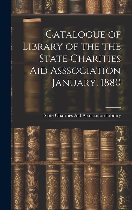 Couverture_Catalogue of Library of the the State Charities Aid Asssociation January, 1880