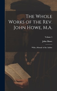 The Whole Works of the Rev. John Howe, M.A.: With a Memoir of the Author; Volume 5