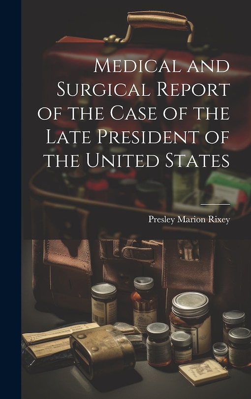 Couverture_Medical and Surgical Report of the Case of the Late President of the United States
