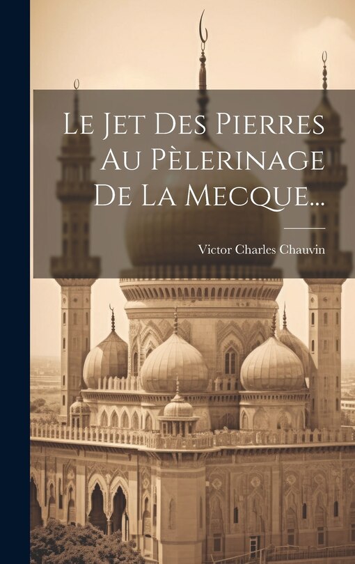 Front cover_Le Jet Des Pierres Au Pèlerinage De La Mecque...
