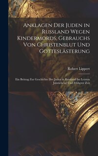 Couverture_Anklagen Der Juden in Russland Wegen Kindermords, Gebrauchs Von Christenblut Und Gotteslästerung