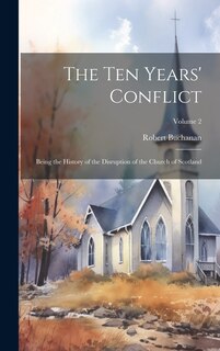 Couverture_The ten Years' Conflict; Being the History of the Disruption of the Church of Scotland; Volume 2