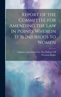 Front cover_Report of the Committee for Amending the Law in Points Wherein It Is Injurious to Women