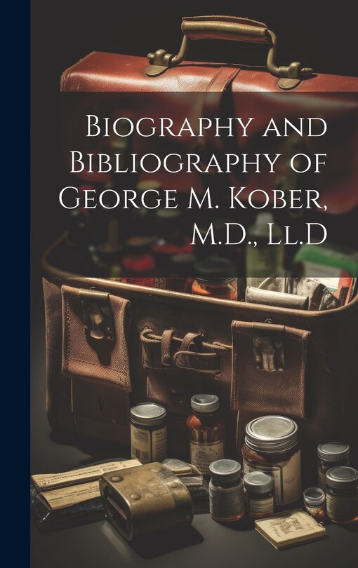 Couverture_Biography and Bibliography of George M. Kober, M.D., Ll.D