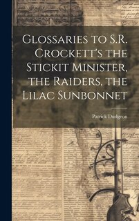 Couverture_Glossaries to S.R. Crockett's the Stickit Minister, the Raiders, the Lilac Sunbonnet